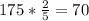 175*\frac{2}{5}=70