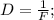 D=\frac{1}{F};\\