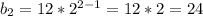 b_{2}=12*2^{2-1}=12*2=24