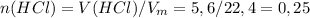 n(HCl) = V(HCl) / V_m = 5,6/22,4 = 0,25