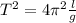 T^2 = 4\pi^2\frac{l}{g}