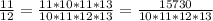 \frac{11}{12}=\frac{11*10*11*13}{10*11*12*13}=\frac{15730}{10*11*12*13}