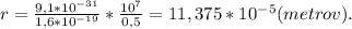 r = \frac{9,1*10^{-31}}{1,6*10^{-19}}*\frac{10^7}{0,5} = 11,375*10^{-5}(metrov).