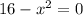 16-x^2= 0