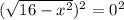 ( \sqrt{16-x^2})^2 = 0^2