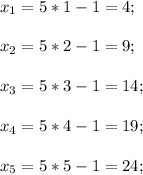 x_1=5*1-1=4;\\\\x_2=5*2-1=9;\\\\x_3=5*3-1=14;\\\\x_4=5*4-1=19;\\\\x_5=5*5-1=24;