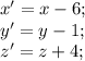 x'=x-6;\\y'=y-1;\\z'=z+4;