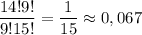 \dfrac{14!9!}{9!15!}=\dfrac{1}{15} \approx 0,067