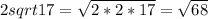 2sqrt{17}=\sqrt{2*2*17}=\sqrt{68}