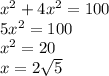 x^2+4x^2=100\\ 5x^2=100\\ x^2=20\\ x=2\sqrt5