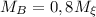 M_B=0,8M_{\xi}