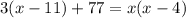 3(x-11)+77=x(x-4)