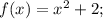 f(x)=x^2+2;