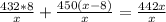 \frac{432*8}{x}+\frac{450(x-8)}{x}=\frac{442x}{x}