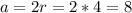 a=2r=2*4=8