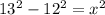 13^2-12^2=x^2