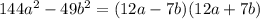 144a^{2}-49b^{2}=(12a-7b)(12a+7b)