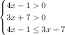 \begin{cases} 4x-10\\3x+70\\4x-1\leq3x+7\end{cases}