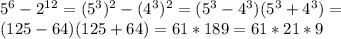 5^6-2^{12}=(5^3)^2-(4^3)^2=(5^3-4^3)(5^3+4^3)=\\ (125-64)(125+64)=61*189=61*21*9