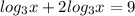 log_3x+2log_3x=9