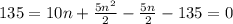 135=10n+\frac{5n^{2}}{2}-\frac{5n}{2}-135=0