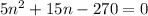 5n^{2}+15n-270=0