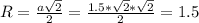 R=\frac{a\sqrt{2}}{2}=\frac{1.5*\sqrt{2}*\sqrt{2}}{2}=1.5