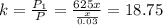 k=\frac{P_{1}}{P}=\frac{625x}{\frac{x}{0.03}}=18.75