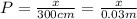 P=\frac{x}{300cm}=\frac{x}{0.03m}