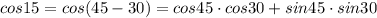 cos15 = cos(45-30) = cos45\cdot cos30 + sin45 \cdot sin30