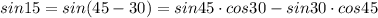 sin15 = sin(45-30) = sin45\cdot cos30-sin30\cdot cos45