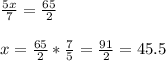 \frac{5x}{7}=\frac{65}{2}\\ \\x=\frac{65}{2}*\frac{7}{5}=\frac{91}{2}=45.5