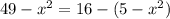 49-x^{2}=16-(5-x^{2})