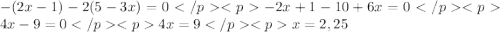 -(2x-1)-2(5-3x)=0 </p <p-2x + 1 - 10 + 6x = 0</p <p 4x - 9 = 0 </p <p4x = 9</p <p x = 2,25