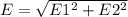 E=\sqrt{E1^2+E2^2}