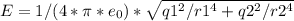 E=1/(4*\pi*e_{0})*\sqrt{q1^2/r1^4+q2^2/r2^4}