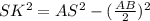 SK^{2} = AS^{2} - (\frac{AB}{2})^{2}