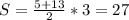 S=\frac{5+13}{2}*3=27