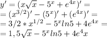 y'=(x\sqrt x-5^x+e^{4x})'=\\ =(x^{3/2})'-(5^x)'+(e^{4x})'=\\ =3/2*x^{1/2}-5^xln5+4e^{4x}=\\ =1,5\sqrt x-5^xln5+4e^4x