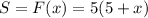 S= F(x) = 5(5+x)