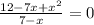 \frac{12-7x+x^2}{7-x}=0