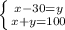 \left \{ {{x-30=y} \atop {x+y=100}} \right.