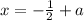 x=-\frac{1}{2}+a