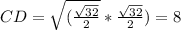 CD=\sqrt{(\frac{\sqrt{32}}{2}}*\frac{\sqrt{32}}{2}})=8