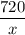 \dfrac{720}{x}