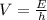 V=\frac{E}{h}