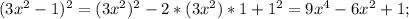 (3x^2-1)^2=(3x^2)^2-2*(3x^2)*1+1^2=9x^4-6x^2+1;