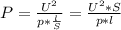 P=\frac{U^2}{p*\frac{l}{S}}=\frac{U^2*S}{p*l}