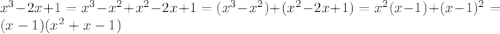 x^3-2x+1=x^3-x^2+x^2-2x+1=(x^3-x^2)+(x^2-2x+1)=x^2(x-1)+(x-1)^2=(x-1)(x^2+x-1)