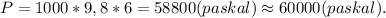 P=1000*9,8*6=58800(paskal)\approx60000(paskal).